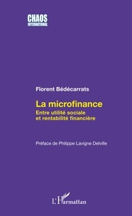 Florent Bédécarrats - La microfinance - Entre utilité sociale et rentabilité financière.