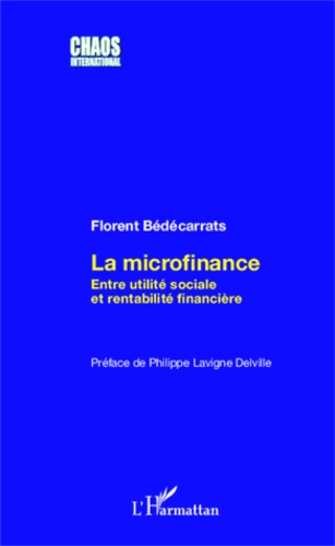 Florent Bédécarrats - La microfinance - Entre utilité sociale et rentabilité financière.