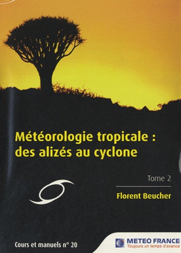 Florent Beucher - Météorologie tropicale : des alizés au cyclone - Tome 2.