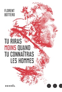 Florent Bottero - Tu riras moins quand tu connaîtras les hommes.