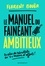 Le manuel du fainéant ambitieux. Deux fois plus de résultats en deux fois moins d'efforts