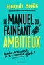 Florent Bouër - Le manuel du fainéant ambitieux - Deux fois plus de résultats en deux fois moins d'efforts.