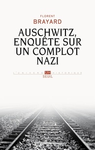 Florent Brayard - Auschwitz, enquête sur un complot nazi.