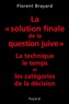 Florent Brayard - La «solution finale de la question juive» - La technique, le temps et les catégories de la décision.