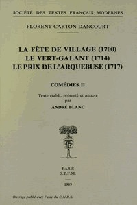 Florent Carton dancourt - La Fete De Village (1700); Le Vert-Galant (1714); Le Prix De L'Arquebuse (1717).