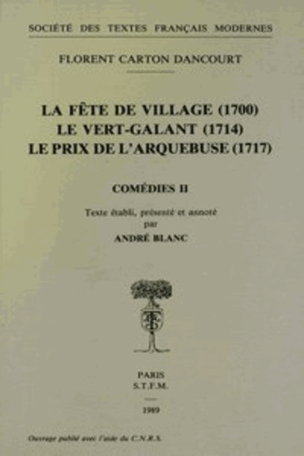 Florent Carton dancourt - La Fete De Village (1700); Le Vert-Galant (1714); Le Prix De L'Arquebuse (1717).