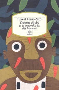 Florent Couao-Zotti - L'homme dit fou et la mauvaise foi des hommes.