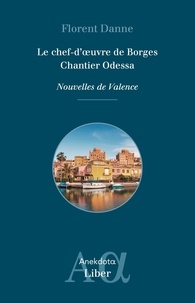 Florent Danne - Nouvelles de Valence Tome 1 : Le chef-d'oeuvre de Borges ; Chantier Odessa.