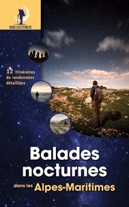 Florent Dubreuil et Jacques Drouin - Balades nocturnes dans les Alpes-Maritimes - 12 itinéraires de randonnées détaillées.