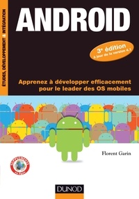 Florent Garin - Android - 3e éd. - Apprenez à développer efficacement pour le leader des OS mobiles.