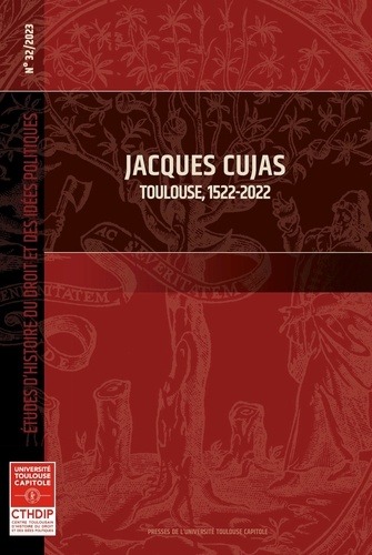 Etudes d'histoire du droit et des idées politiques N° 32/2023 Jacques Cujas. Toulouse, 1522-2022