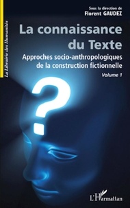 Florent Gaudez - La Connaissance du Texte, Volume 1 - Approches socio-anthropologiques de la construction fictionnelle.