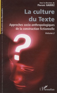 Florent Gaudez - La Culture du Texte, Volume 2 - Approches socio-anthropologiques de la construction fictionnelle.