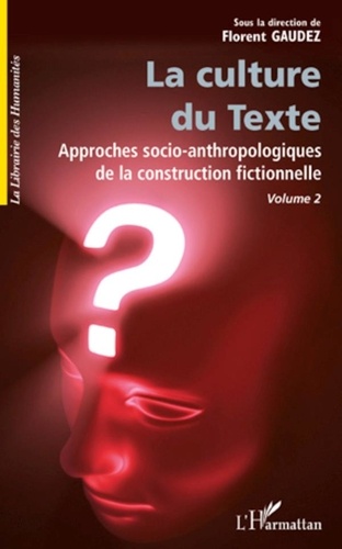 Florent Gaudez - La Culture du Texte, Volume 2 - Approches socio-anthropologiques de la construction fictionnelle.