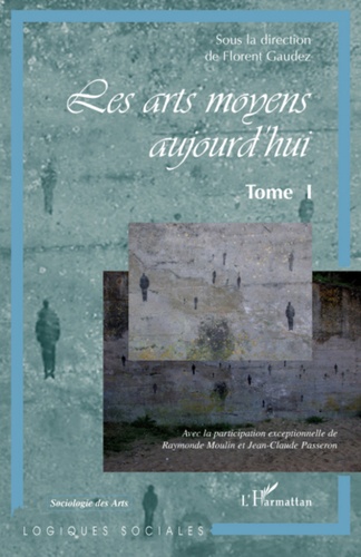 Florent Gaudez - Les arts moyens aujourd'hui - Tome 1.