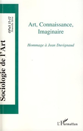 Florent Gaudez - Opus - Sociologie de l'Art N° 11-12 : Art, connaissance, imaginaire - Hommage à Jean Duvignaud.