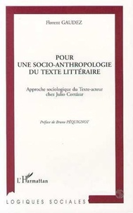 Florent Gaudez - Pour une socio-anthropologie du texte littéraire - Approche sociologique du texte-acteur chez Julio Cortàzar.