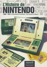 Florent Gorges - L'histoire de Nintendo - Tome 2, 1980-1991 l'étonnante invention : les Game & Watch.