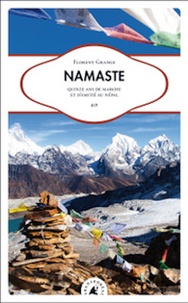 Florent Grange - Namaste - Quinze ans de marche et d’amitié au Népal.