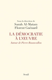 Florent Guénard et Sarah Al-Matary - La démocratie à l'oeuvre - Autour de Pierre Rosanvallon.