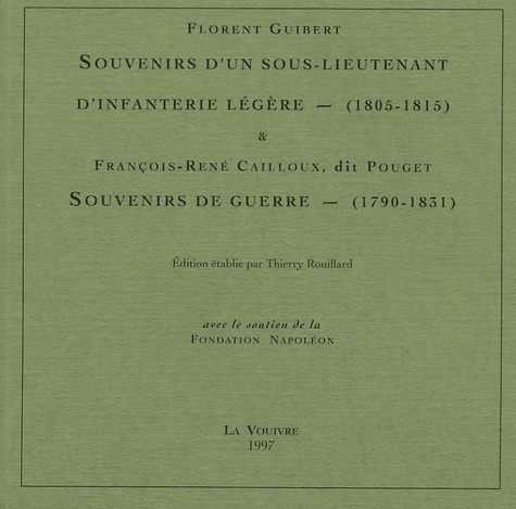 Florent Guibert et François-René Cailloux, dit Pouget - Souvenirs d'un sous-lieutenant d'infanterie légère (1805-1815) ; Souvenirs de guerre (1790-1831).