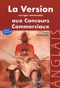 Florent Gusdorf - La Version Aux Concours Commerciaux Anglais. Corriges Commentes.