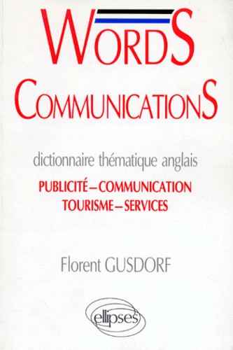 Florent Gusdorf - Words Communications. Dictinnaire Thematique Anglais. Publicite-Communication-Tourisme-Service.