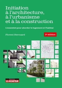 Florent Hérouard - Initiation à l'architecture, à l'urbanisme et à la construction - L'essentiel pour aborder le logement et l'habitat.