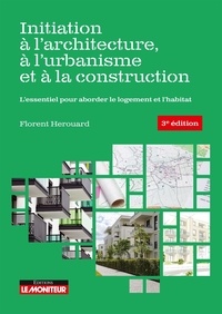 Florent Hérouard - Initiation à l’architecture, à l’urbanisme et à la construction - L'essentiel pour aborder le logement et l'habitat.