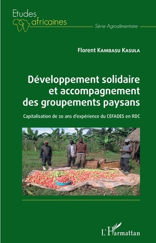 Florent Kambasu Kasula - Développement solidaire et accompagnement des groupements paysans - Capitalisation de 20 ans d'expérience du CEFADES en RDC.