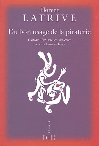 Florent Latrive - Du bon usage de la piraterie - Culture libre, sciences ouvertes.