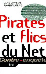 Florent Latrive et David Dufresne - Pirates Et Flics Du Net.