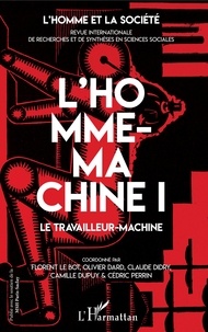 Florent Le Bot et Olivier Dard - L'Homme et la Société N° 205, 2017/3-4 : L'homme-machine - Tome 1, Le travailleur-machine.