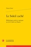 Florent Libral - Le Soleil caché - Rhétorique sacrée et optique au XVIIe siècle en France.