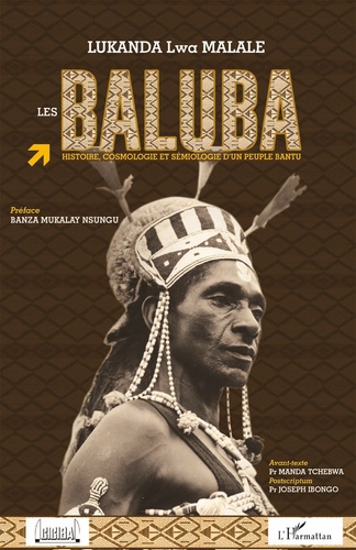 Les Baluba. Histoire, cosmologie et sémiologie d'un peuple bantu