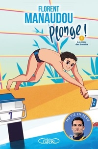 Florent Manaudou - Plonge ! Tome 1 : Le choix des bassins.