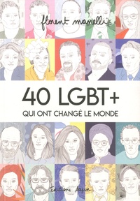 Florent Manelli - 40 LGBT+ qui ont changé le monde - Tome 1.