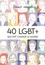 40 LGBT+ qui ont changé le monde. Tome 1