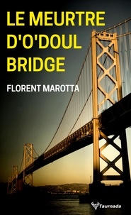 Florent Marotta - Le meurtre d'O'doul Bridge.