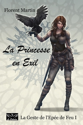 La Princesse en Exil. La Geste de l'Epée de Feu I