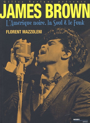 Florent Mazzoleni - James Brown, l'Amérique noire, la Soul et le Funk.