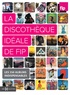 Florent Mazzoleni et Emilie Blon Metzinger - La discothèque idéale de FIP - Les 250 albums indispensables.