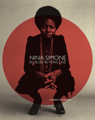 Florent Mazzoleni - Nina Simone - Du blues au poing levé. 2 CD audio