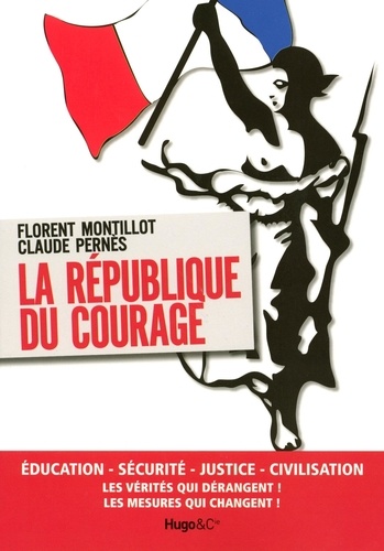 Florent Montillot et Claude Pernès - La République du courage.