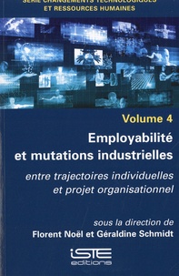 Florent Noël et Géraldine Schmidt - Employabilité et mutations industrielles - Entre trajectoires individuelles et projet organisationnel.