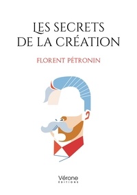 Florent Pétronin - Les secrets de la création.