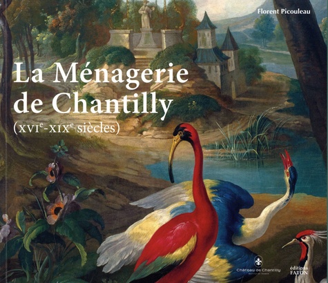 La Ménagerie de Chantilly (XVIe-XIXe siècles) 1e édition