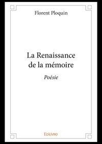 Florent Ploquin - La renaissance de la mémoire - Poésie.