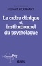 Florent Poupart - Le cadre clinique et institutionnel du psychologue - Boussole éthique, outil diagnostique, levier thérapeutique.