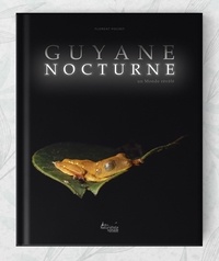 Florent Pouzet - Guyane nocturne - Un monde révélé.